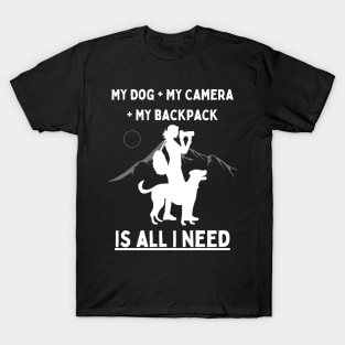 My Dog + My Camera + My Backpack Is All I Need (White) T-Shirt